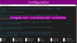 Configuration
Enregister (ctrl + s) et fermer (ctrl + x) le fichier
 