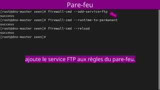 Pare-feu
ajoute le service FTP aux règles du pare-feu.
 