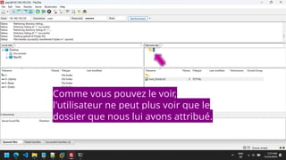 Comme vous pouvez le voir,
l'utilisateur ne peut plus voir que le
dossier que nous lui avons attribué.
 