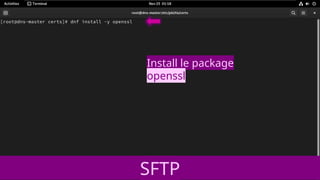 Install le package
openssl
SFTP
 