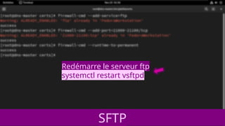 Redémarre le serveur ftp
systemctl restart vsftpd
SFTP
 