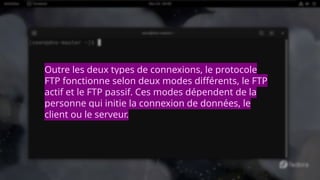 Outre les deux types de connexions, le protocole
FTP fonctionne selon deux modes différents, le FTP
actif et le FTP passif. Ces modes dépendent de la
personne qui initie la connexion de données, le
client ou le serveur.
 