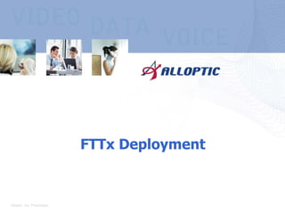 Introduction to Alloptic


                             FTTx Deployment



Alloptic, Inc. Proprietary
 
