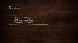 Output
****************************************
GIGATHINK, INC.
101 Megabuck Plaza
Megapolis, CA 94904
****************************************
 