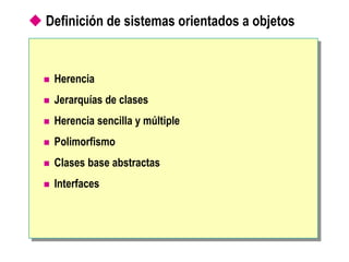  Definición de sistemas orientados a objetos
 Herencia
 Jerarquías de clases
 Herencia sencilla y múltiple
 Polimorfismo
 Clases base abstractas
 Interfaces
 