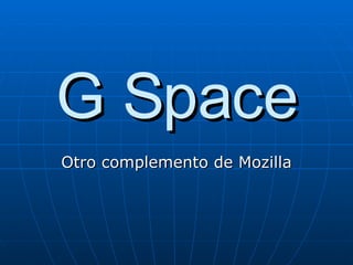 G Space Otro complemento de Mozilla 