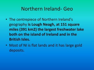 Northern Ireland- Economics
• The Northern Ireland economy is the smallest of
  the four economies in the United Kingdom.
...