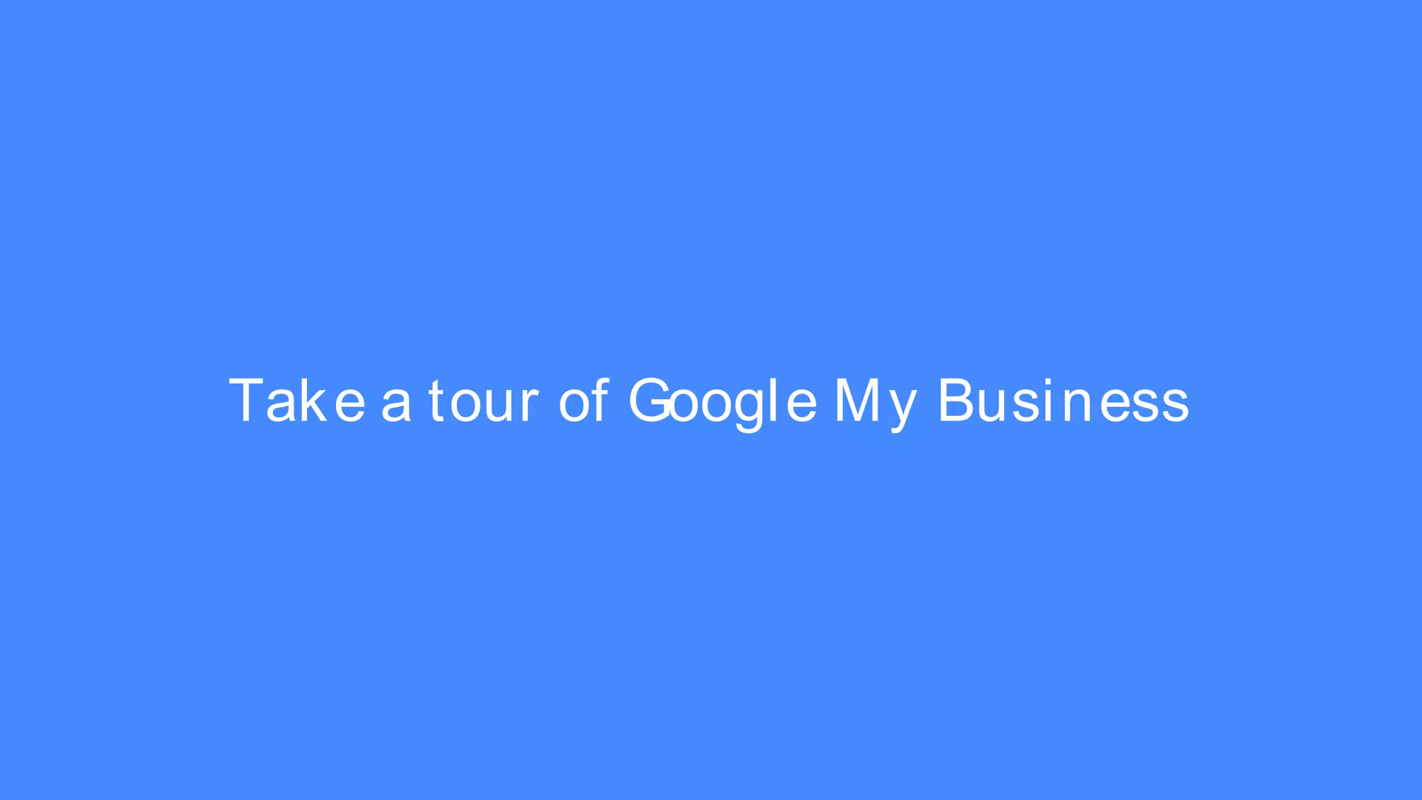 Take a tour of Google My Business
 