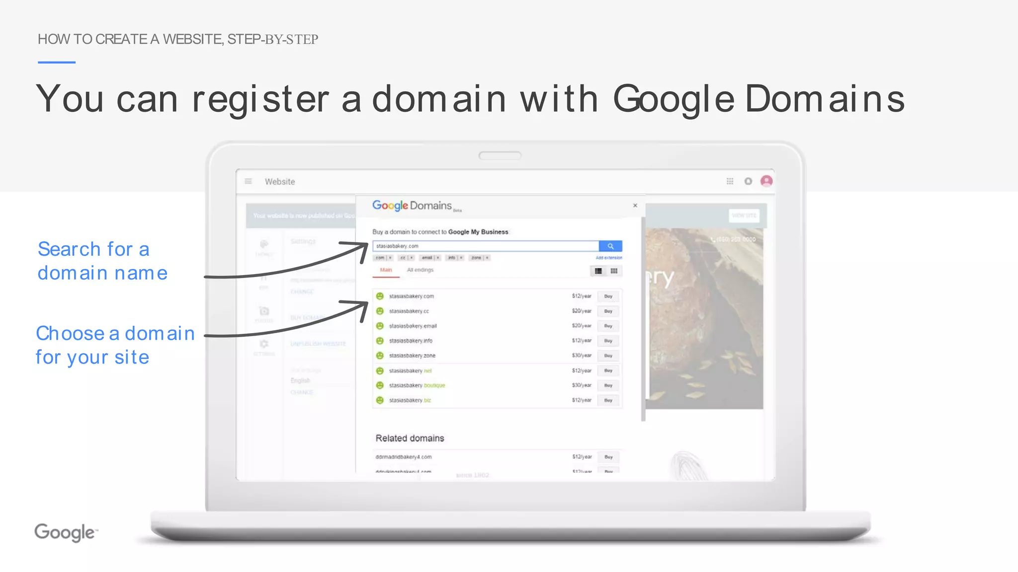 HOW TO CREATE A WEBSITE, STEP-BY-STEP
Choose a domain
for your site
Search for a
domain name
You can register a domain with Google Domains
 