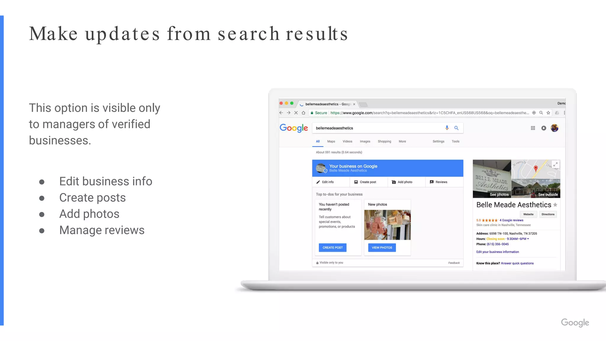 Make updates from search results
This option is visible only
to managers of verified
businesses.
● Edit business info
● Create posts
● Add photos
● Manage reviews
 