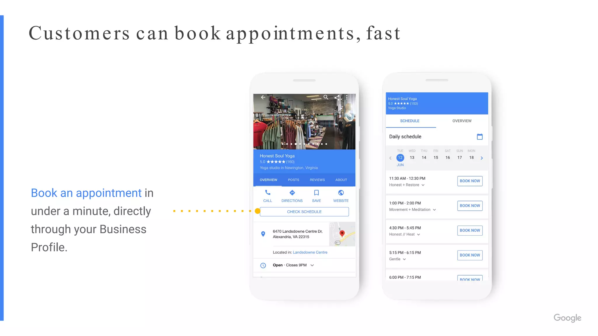 Customers can book appointments, fast
Book an appointment in
under a minute, directly
through your Business
Profile.
 