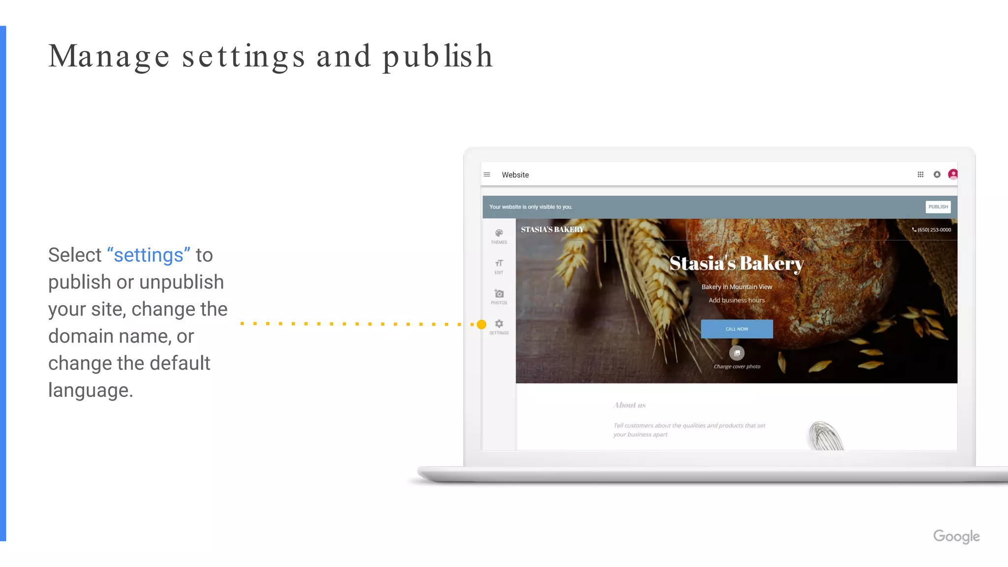 Manage settings and publish
Select “settings” to
publish or unpublish
your site, change the
domain name, or
change the default
language.
 