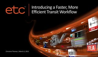 Introducing a Faster, More
Efficient Transit Workflow
Christine Thomas | March 2, 2015
 