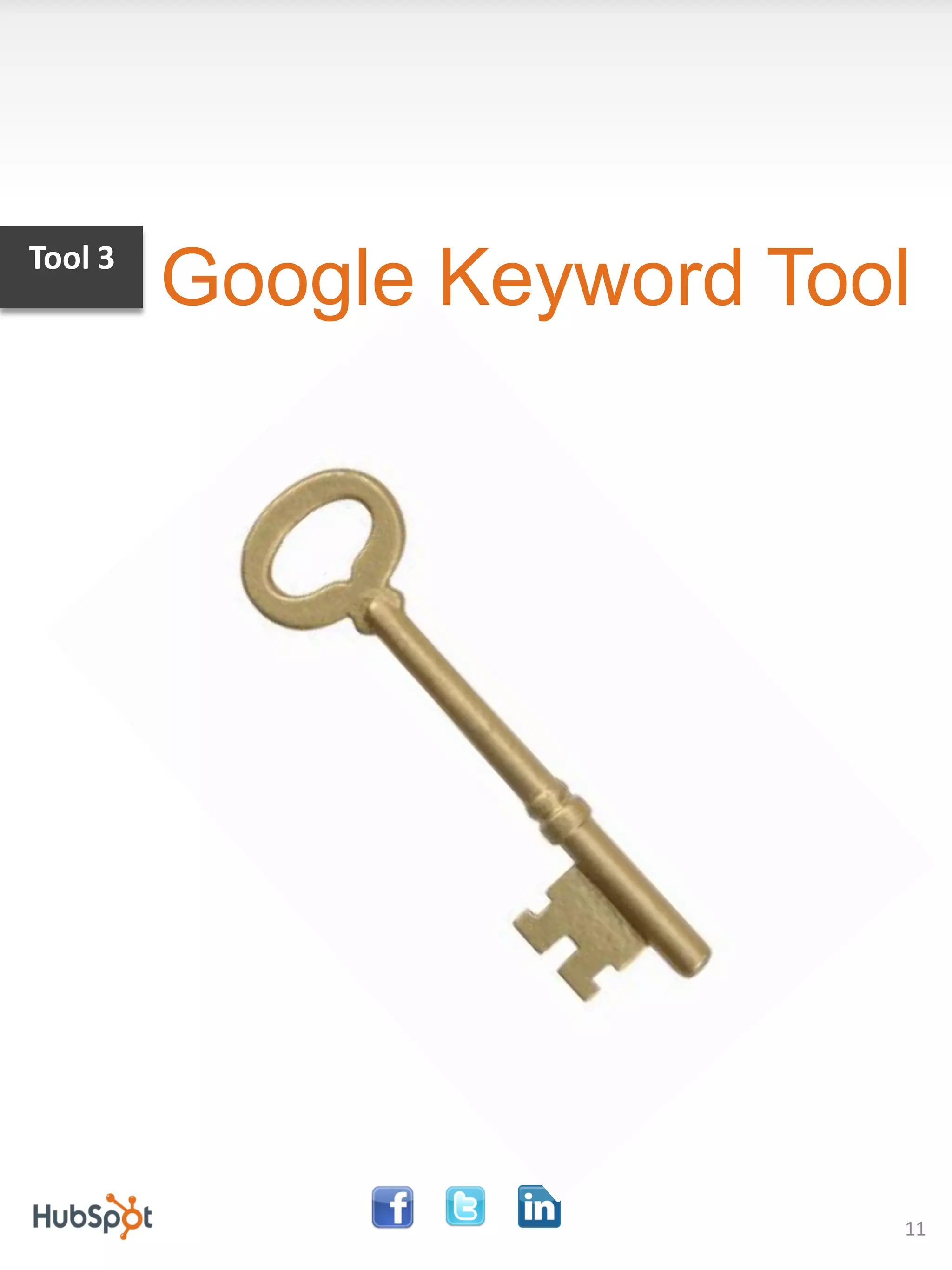 Tool 3
         Google Keyword Tool




                           11
 