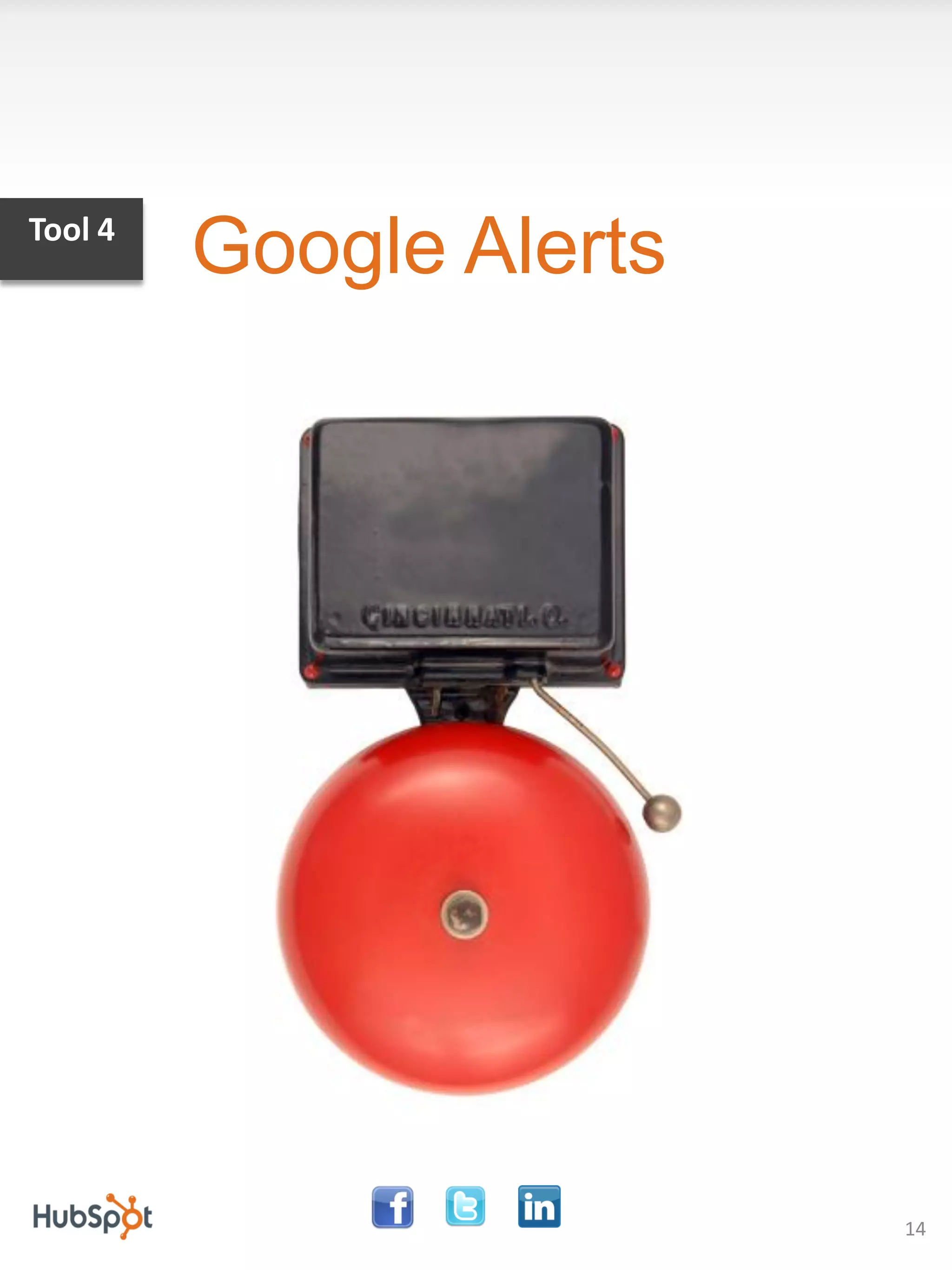 Tool 4
         Google Alerts




                         14
 