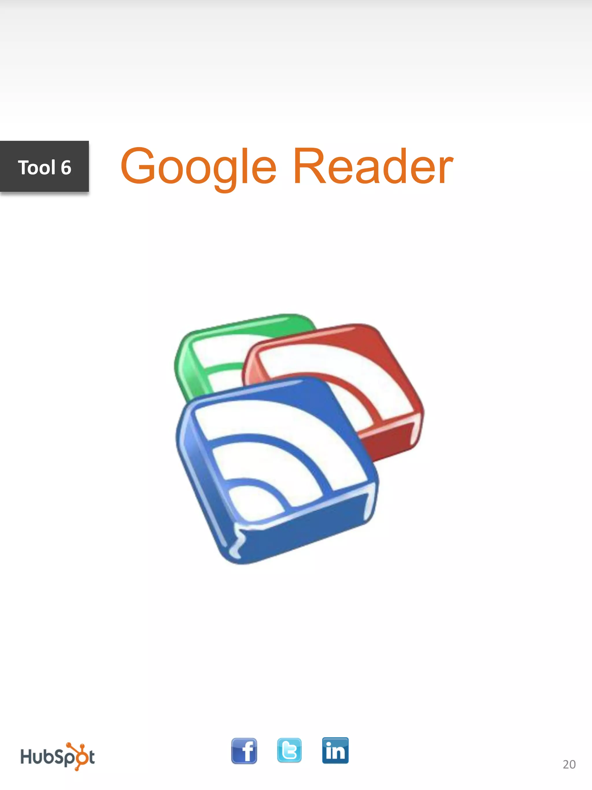 Tool 6   Google Reader




                         20
 