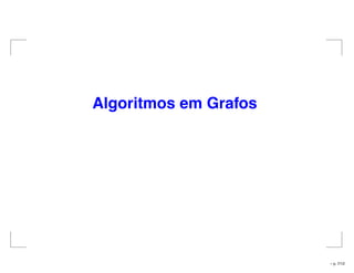 Algoritmos em Grafos
– p. 7/12
 