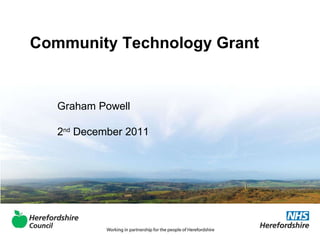 Community Technology Grant Graham Powell 2 nd  December 2011 