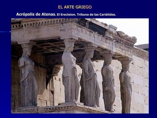 Acrópolis de Atenas . El Erecteion. Tribuna de las Cariátides.        