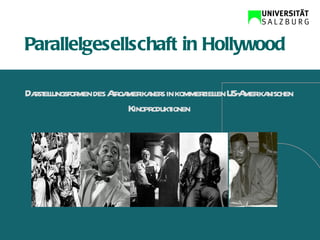 Parallelgesellschaft in Hollywood Darstellungsformen des Afroamerikaners in kommerziellen US-Amerikanischen Kinoproduktionen 