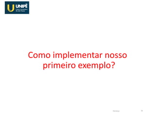 Como implementar nosso
primeiro exemplo?
Herança 16
 