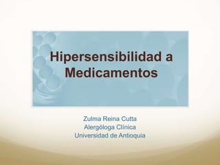 Hipersensibilidad a Medicamentos Zulma Reina Cutta Alergóloga Clínica Universidad de Antioquia 