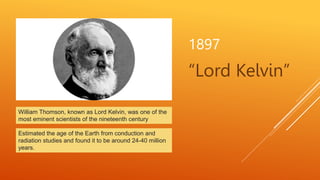 1897
“Lord Kelvin”
William Thomson, known as Lord Kelvin, was one of the
most eminent scientists of the nineteenth century...