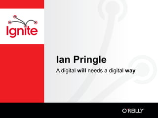 Ian Pringle
A digital will needs a digital way
 