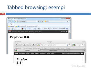 Tabbed browsing: esempi R.Polillo - Ottobre 2011 Firefox 3.6 Explorer 8.0  