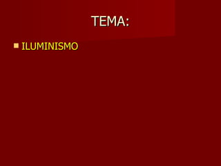 TEMA: ILUMINISMO 