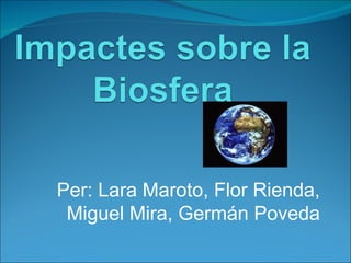 Per: Lara Maroto, Flor Rienda,
 Miguel Mira, Germán Poveda
 
