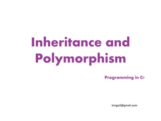 Inheritance and
 Polymorphism
           Programming in C#




              tnngo2@gmail.com
 