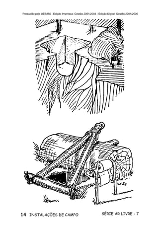 14 SÉRIE AR LIVRE - 7INSTALAÇÕES DE CAMPO
Produzido pela UEB/RS - Edição Impressa: Gestão 2001/2003 - Edição Digital: Gestão 2004/2006
 