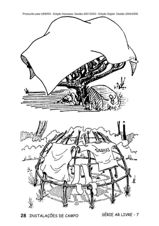 28 SÉRIE AR LIVRE - 7INSTALAÇÕES DE CAMPO
Produzido pela UEB/RS - Edição Impressa: Gestão 2001/2003 - Edição Digital: Gestão 2004/2006
 