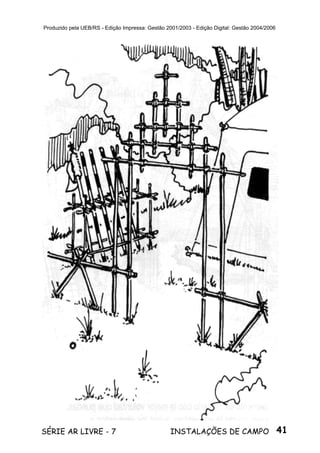 41SÉRIE AR LIVRE - 7 INSTALAÇÕES DE CAMPO
Produzido pela UEB/RS - Edição Impressa: Gestão 2001/2003 - Edição Digital: Gestão 2004/2006
 