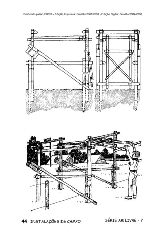 44 SÉRIE AR LIVRE - 7INSTALAÇÕES DE CAMPO
Produzido pela UEB/RS - Edição Impressa: Gestão 2001/2003 - Edição Digital: Gestão 2004/2006
 