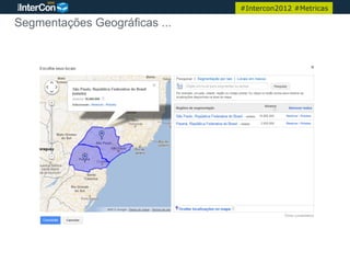 #Intercon2012 #Metricas

Segmentações Geográficas ...




                                                         20
 