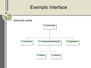Exemplo Interface

●   Uma boa saída
 