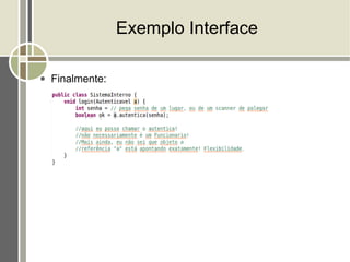 Exemplo Interface

●   Finalmente:
 