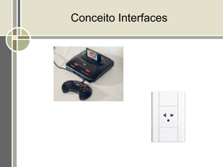 Conceito Interfaces
 