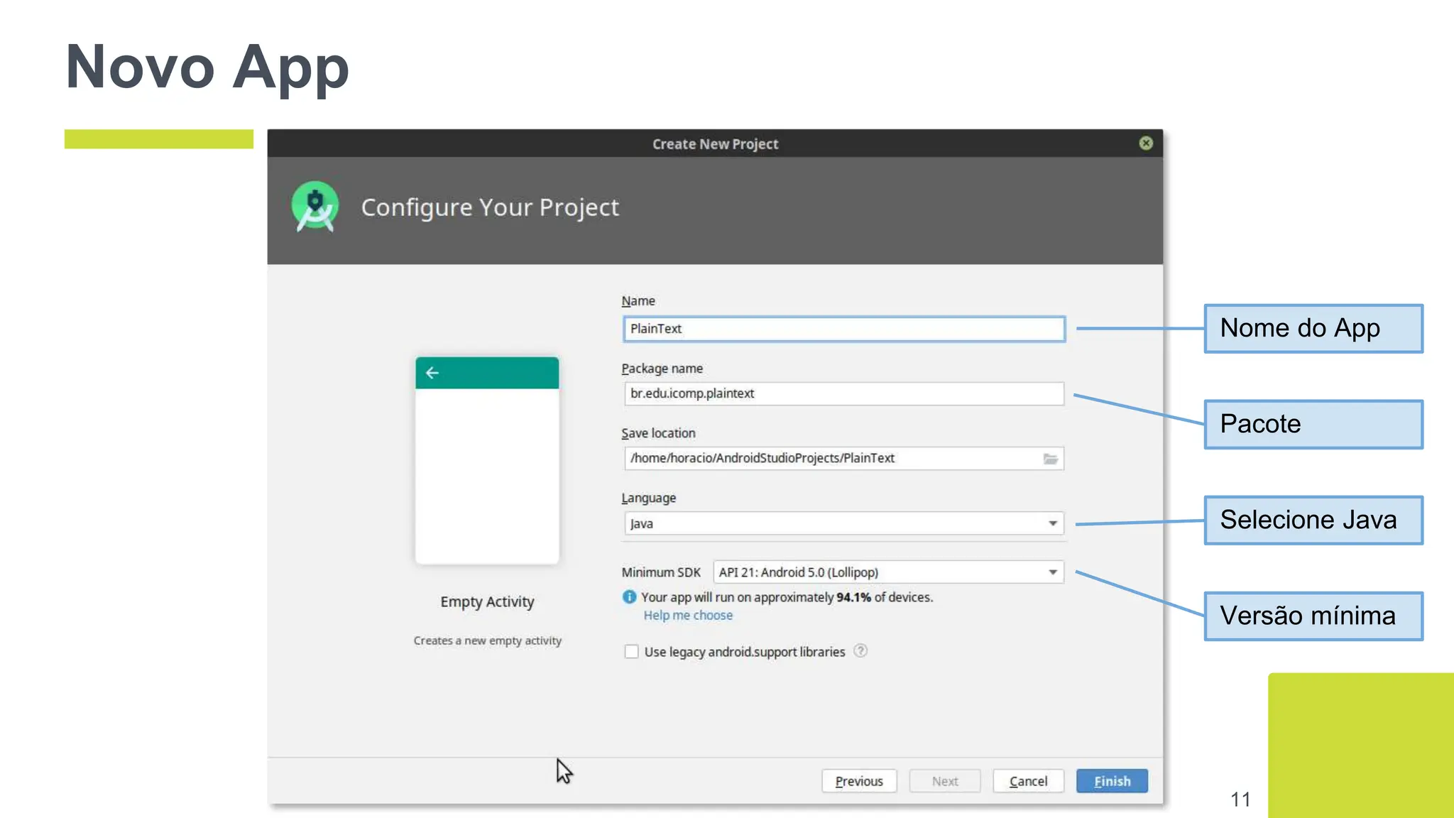 Novo App
11
Selecione Java
Nome do App
Pacote
Versão mínima
 