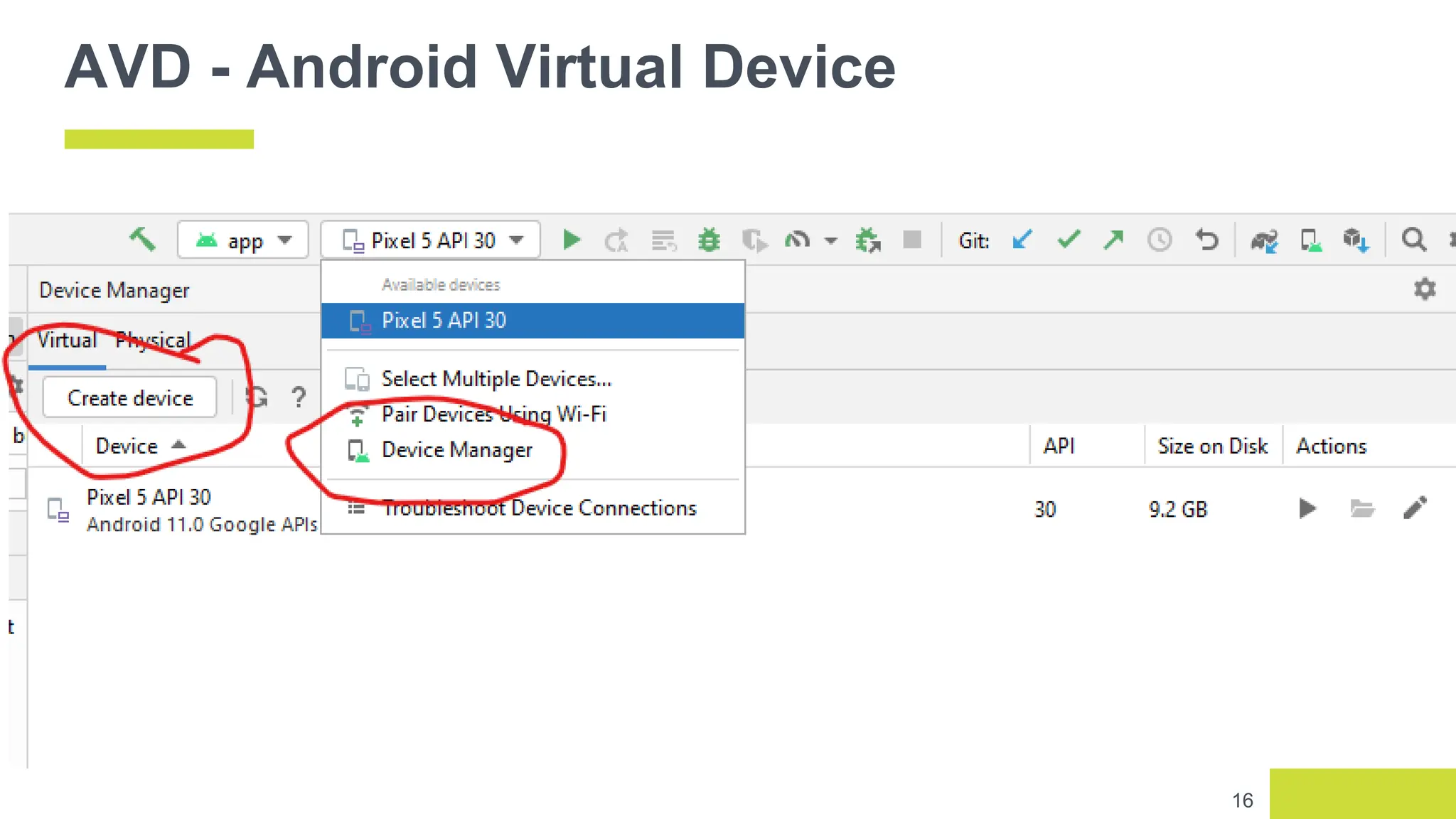 AVD - Android Virtual Device
16
 