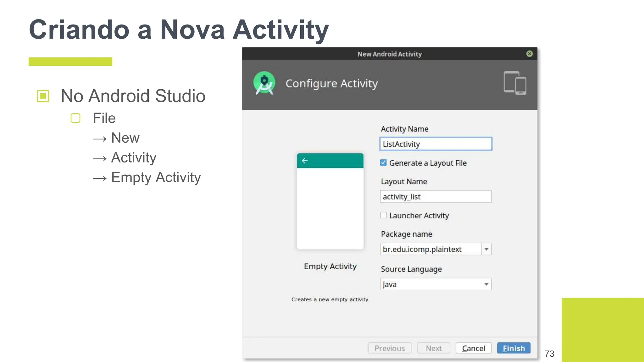 Criando a Nova Activity
▣ No Android Studio
▢ File
→ New
→ Activity
→ Empty Activity
73
 