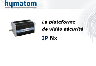 IP  Nx La plateforme  de vidéo sécurité 