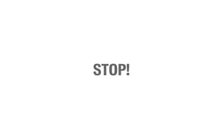 STOP!
 