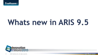 Whats new in ARIS 9.5

18

©2013 Software AG. All rights reserved.

 