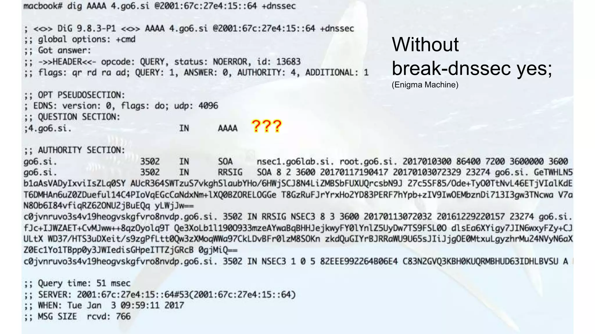 Without
break-dnssec yes;
(Enigma Machine)
 