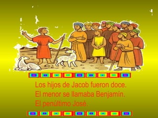 Los hijos de Jacob fueron doce.  El menor se llamaba Benjamín. El penúltimo José. 