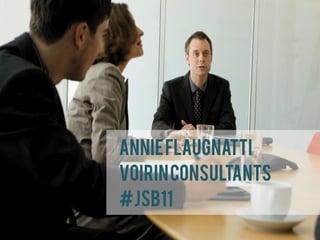 Annie Flaugnatti
Voirin Consultants
#JSB11
 