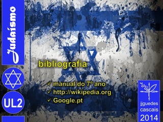 Judaísmo
UL2

jjguedes

cascais

2014

 